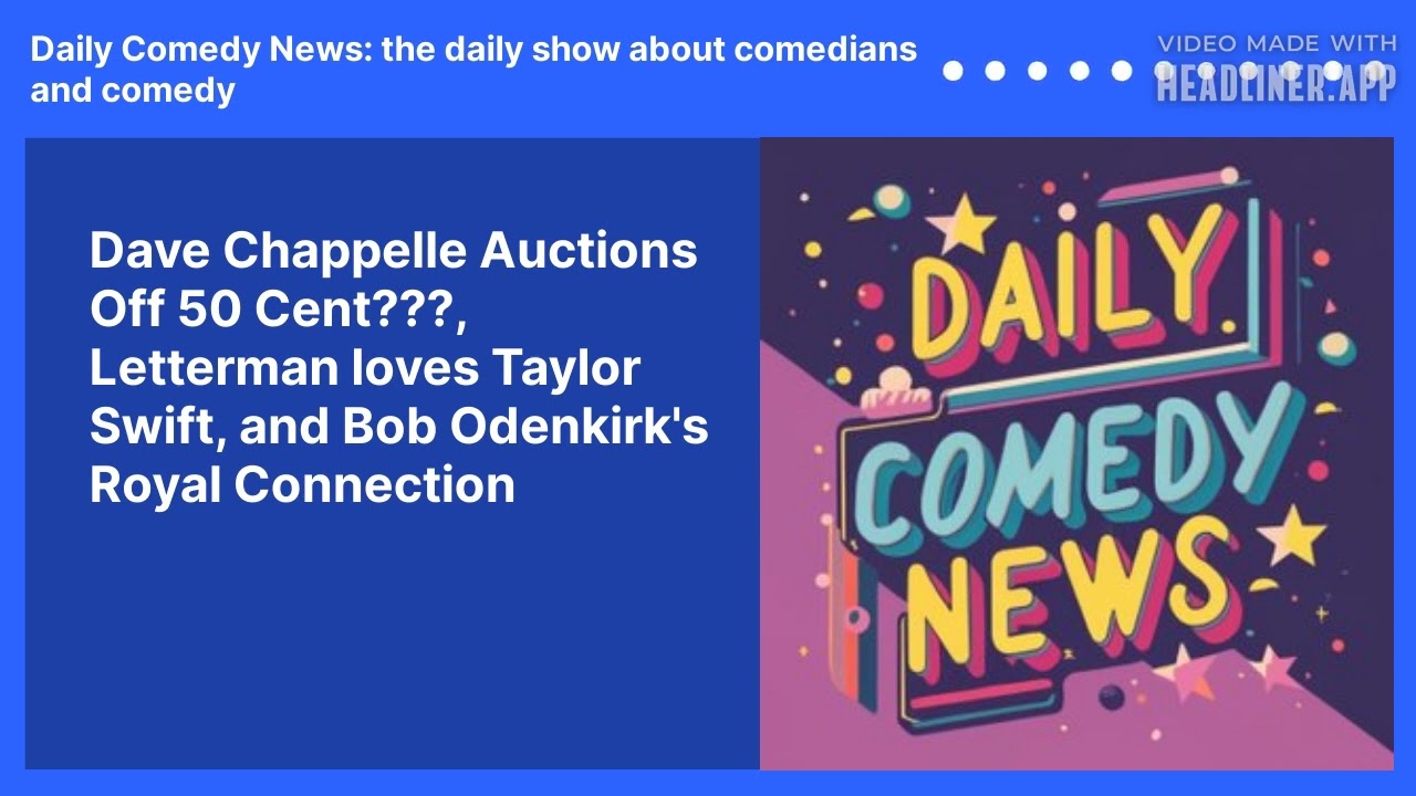 Dave Chappelle Auctions Off 50 Cent???, Letterman loves Taylor Swift, and Bob Odenkirk's Royal Connection