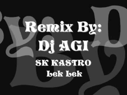 Dj AGI Vs. SK KASTRO - Lek Lek ( REMIX ).wmv