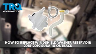 How to Replace Windshield Washer Reservoir 2015-2019 Subaru Outback