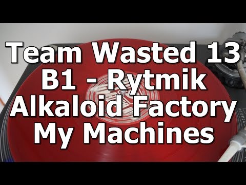 Team Wasted 13 - B1 - Rytmik Alkaloid Factory - My Machines