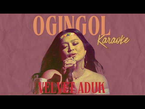 OGINGOL - Velvet Aduk (Karaoke)
