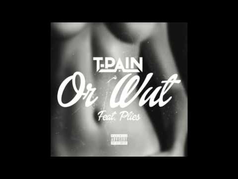 T-Pain- Or Wut [Feat. Plies]
