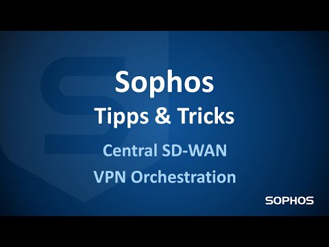 Sophos Tipps & Tricks - Central SD-WAN VPN Orchestration