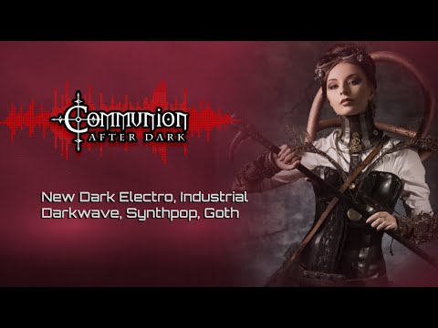 New Dark Electro, Industrial, EBM, Gothic, Synthpop - Communion After Dark - 8/02/22