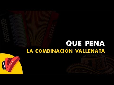 Que Pena, La Combinación Vallenata, Vídeo Letra - Sentir Vallenato