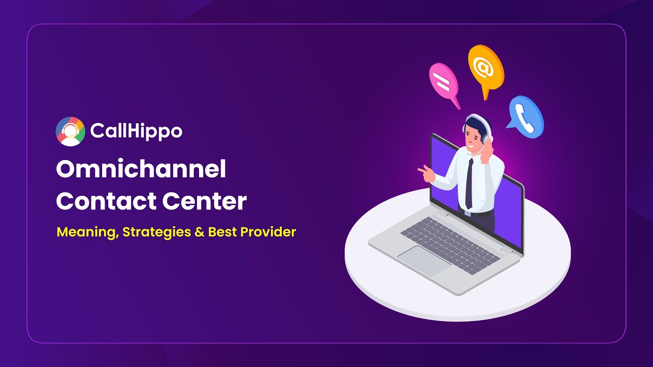 Understanding the Omnichannel Contact Center: Definition, Strategies & Leading Provider | CallHippo