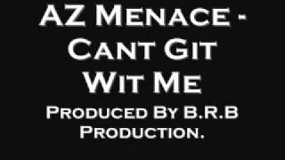 AZ Menace-Cant Git Wit Me