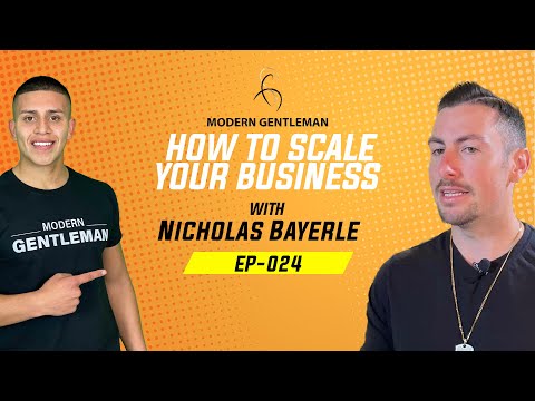 HOW TO SCALE YOUR BUSINESS | GENTLEMAN'S PODCAST | Nicholas Bayerle