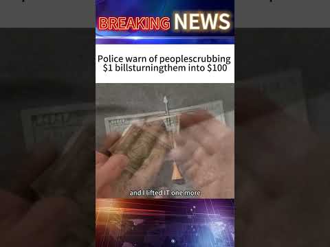 police warnofpeoplescrubbing$1 billsturningtheminto$100#news