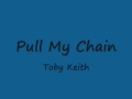 Toby Keith - Pull My Chain Lyrics