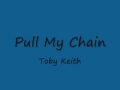Toby Keith - Pull My Chain Lyrics