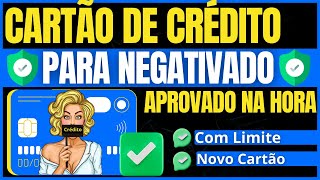 ✅️ CARTÃO DE CRÉDITO PARA NEGATIVADO COM LIMITE APROVADO NA HORA - CARTÃO DE CRÉDITO COM NOME SUJO