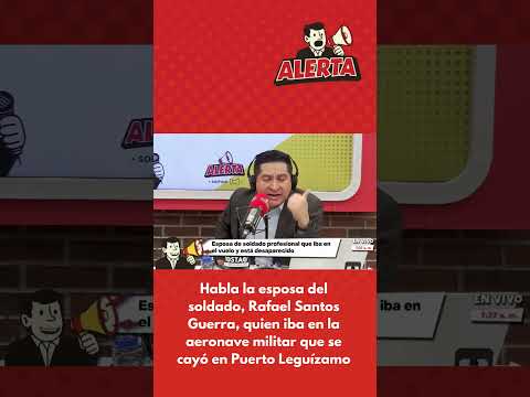Habla la esposa del soldado, Rafael Santos, quien iba en la aeronave militar que se cayó | Alerta