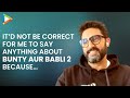 Abhishek on Bunty Aur Babli-2’s comparison with 1st film: “Unfortunately, we like to…”| Bob Biswas