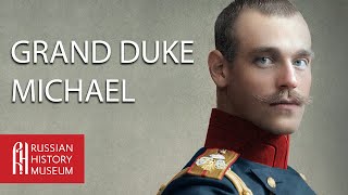 Grand Duke Michael: Brother of the Last Tsar video