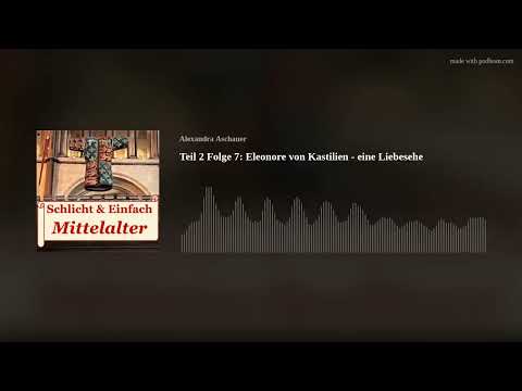 Teil 2 Folge 7: Eleonore von Kastilien - eine Liebesehe