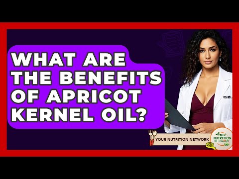 What Are The Benefits Of Apricot Kernel Oil? - Your Nutrition Network