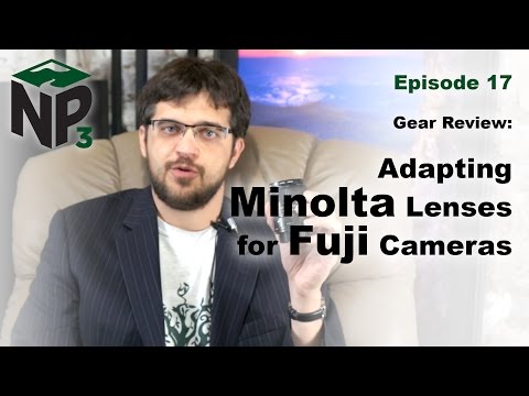 NP₃ Ep. 17 - Minolta MD Lenses on Fuji Cameras - Metabones Speed Booster and Fotodiox
