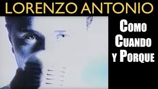Lorenzo Antonio -  Como Cuando y Porque  - Video O