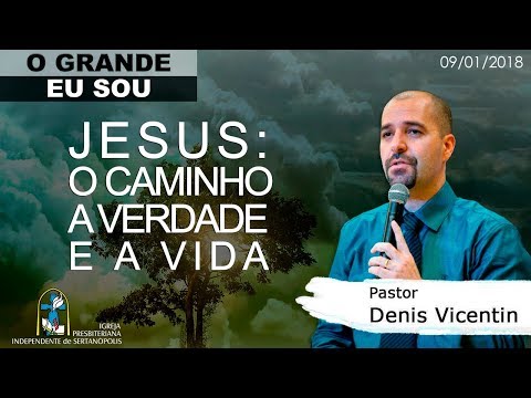 Jesus: O caminho, a verdade e a vida - Pr. Denis Vicentin