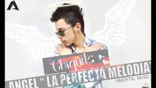 Chiquita ♥.♥ Angel la perfecta melodia
