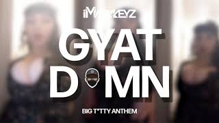 iMarkkeyz - Gyat Damn [Big T*tty Anthem] [Audio]