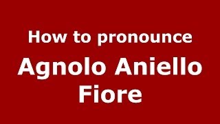 How to pronounce Agnolo Aniello Fiore