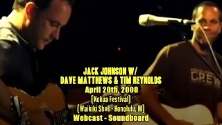 Jack Johnson w/ Dave Matthews &amp; Tim Reynolds - 4-20-2008 - Kokua Festival - [Webcast/SBD]