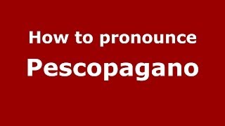 How to pronounce Pescopagano