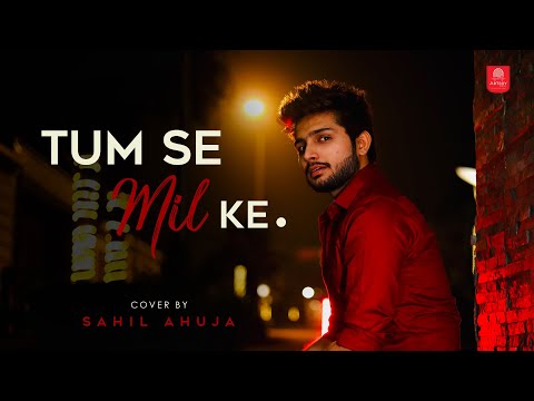 Sahil ahuja Tumse Milke Aisa Laga By Sahil Ahuja | Bollywood Cover Songs | Unplugged Cover Song