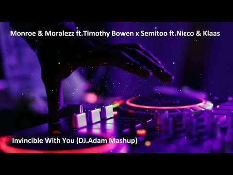 Monroe & Moralezz ft.Timothy Bowen x Semitoo ft.Nicco & Klaas - Invincible With You (DJ.Adam Mashup)