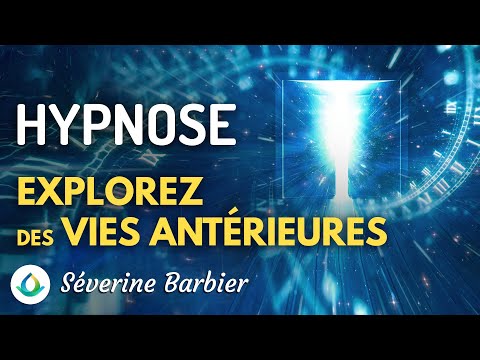 Exploration de Vies Antérieures - Hypnose par Séverine Barbier