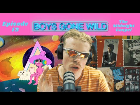 Boys Gone Wild | Episode 13: The Midnight Gospel