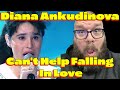 MY FIRST TIME HEARING | DIANA ANKUDINOVA - CAN'T HELP FALLING IN LOVE | REACTION