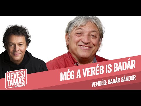 MÉG A VERÉB IS BADÁR - Badár Sándor // Hevesi Tamás Podcast 5. adás