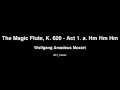 Wolfgang Amadeus Mozart - The Magic Flute, K. 620 - Act 1. a. Hm Hm Hm