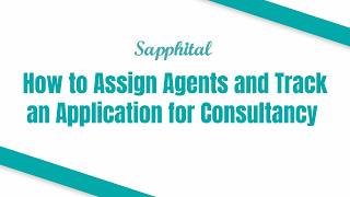 How to Assign Agents and Track an Application for Consultancy
