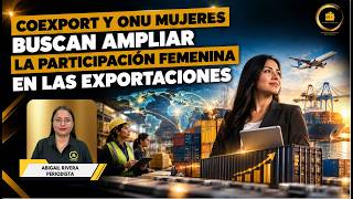 COEXPORT y ONU Mujeres buscan ampliar la participación femenina en las exportaciones