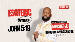 Minister Ju- Unveiling Inner Vision: Answered Prayers & The Hidden Meaning of John 5:19