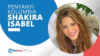 Profil Shakira - Penyanyi dan Penari pop Kolombia Pasangan Pesepakbola Gerard Pique