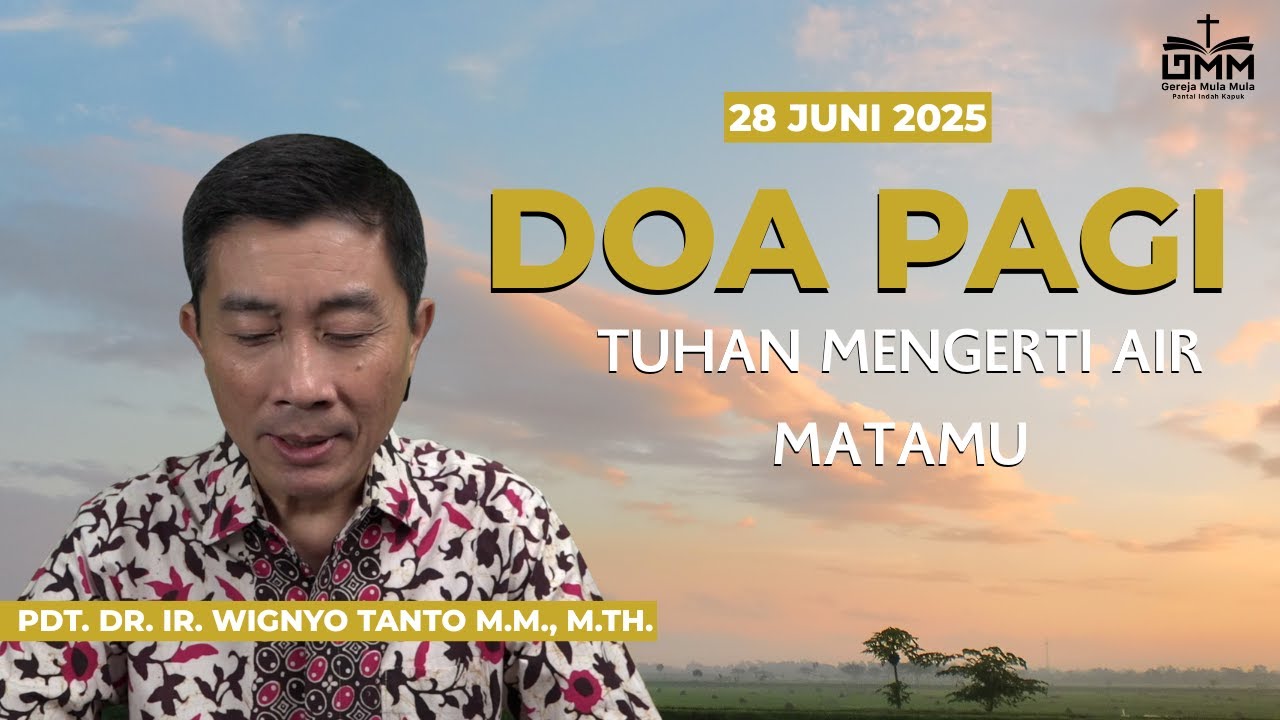 DOA PAGI | Tuhan Mengerti Airmatamu – 28 JUNI 2025 | Pdt. Dr. Ir. Wignyo Tanto, M.M., M.Th.