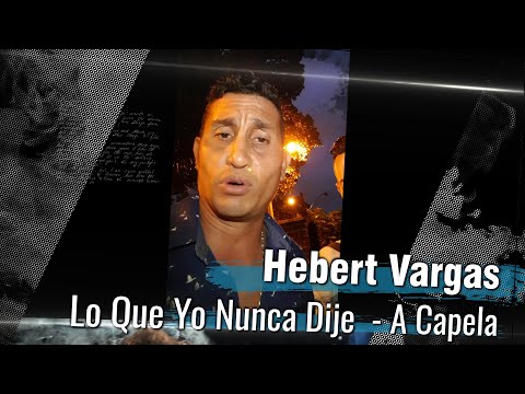 Hebert Vargas y Jhon Lozano - Lo Que Yo Nunca Dije -  (A Capela)