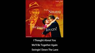 Frank Sinatra - I Thought About You, We&#39;ll Be Together Again, Swingin&#39; Down The Lane