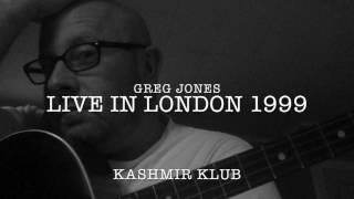Greg Jones Live from London 1999 @ the Kashmir Klub