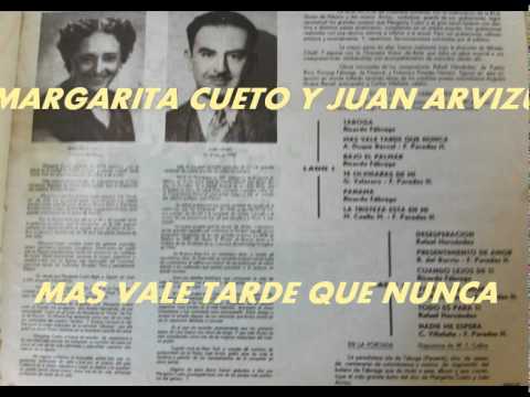 MAS VALE TARDE QUE NUNCA-MARGARITA CUETO Y JUAN ARVIZU.