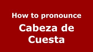 How to pronounce Cabeza De Cuesta