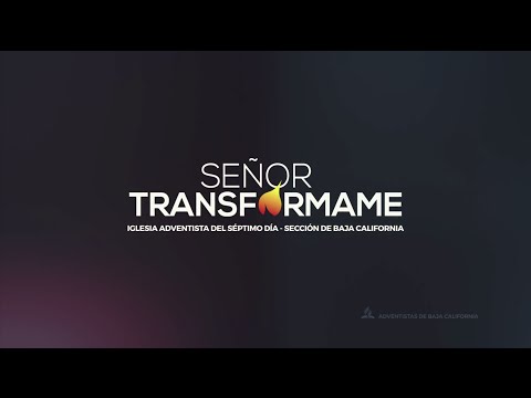 Señor Transfórmame - Adventistas de Baja California