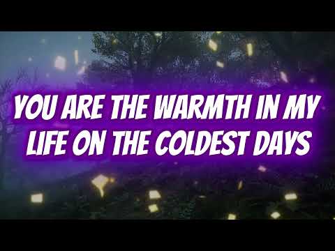 You Are The Warmth In My Life On The Coldest Days Music New Love Song Lyrics