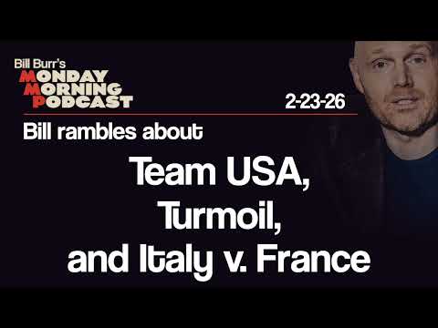 Team USA, Turmoil, Italy v. France | Monday Morning Podcast 2-23-26 | Bill Burr