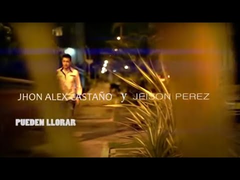 Pueden llorar  Jeison Perez Ft  Jhon Alex Castaño [VideoOficial]
